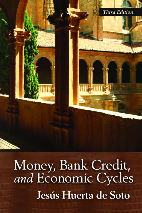 Money, Bank Credit, and Economic Cycles by de Soto Money, Bank Credit, and Economic Cycles by de Soto